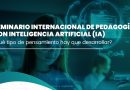 Primer Seminario Internacional de pedagogía con inteligencia artificial (IA)